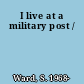 I live at a military post /