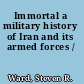 Immortal a military history of Iran and its armed forces /