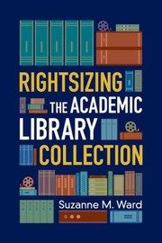 Rightsizing the academic library collection /