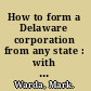 How to form a Delaware corporation from any state : with forms /