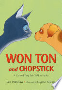 Won Ton and Chopstick : a cat and dog tale told in haiku /