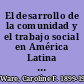 El desarrollo de la comunidad y el trabajo social en América Latina mis experiencias, (1945-1976) /