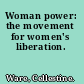 Woman power: the movement for women's liberation.