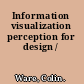 Information visualization perception for design /
