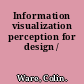 Information visualization perception for design /