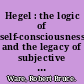 Hegel : the logic of self-consciousness and the legacy of subjective freedom /