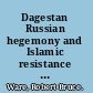 Dagestan Russian hegemony and Islamic resistance in the North Caucasus /