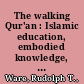 The walking Qur'an : Islamic education, embodied knowledge, and history in West Africa /