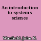 An introduction to systems science