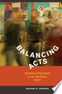 Balancing acts youth culture in the global city /