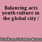 Balancing acts youth culture in the global city /