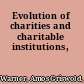 Evolution of charities and charitable institutions,