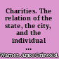 Charities. The relation of the state, the city, and the individual to modern philanthropic work.