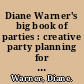 Diane Warner's big book of parties : creative party planning for every occasion /