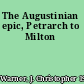 The Augustinian epic, Petrarch to Milton