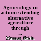 Agroecology in action extending alternative agriculture through social networks /