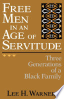Free men in an age of servitude : three generations of a black family /