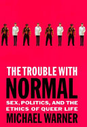 The trouble with normal : sex, politics and the ethics of queer life /