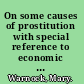 On some causes of prostitution with special reference to economic conditions. A paper read at the eleventh congress of the International Abolitionist Federation, held in Paris, June 9-12, 1913.  /