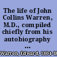 The life of John Collins Warren, M.D., compiled chiefly from his autobiography and journals /
