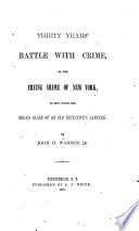 Thirty years' battle with crime, or, The crying shame of New York, as seen under the broad glare of an old detective's lantern.