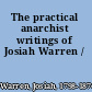 The practical anarchist writings of Josiah Warren /