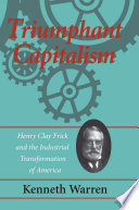 Triumphant capitalism : Henry Clay Frick and the industrial transformation of America /