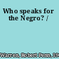 Who speaks for the Negro? /