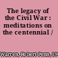 The legacy of the Civil War : meditations on the centennial /
