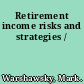 Retirement income risks and strategies /