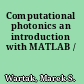 Computational photonics an introduction with MATLAB /
