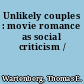 Unlikely couples : movie romance as social criticism /