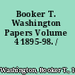 Booker T. Washington Papers Volume 4 1895-98. /