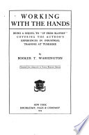 Working with the hands : being a sequel to "Up from slavery," covering the author's experiences in industrial training at Tuskegee.