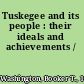 Tuskegee and its people : their ideals and achievements /