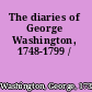 The diaries of George Washington, 1748-1799 /