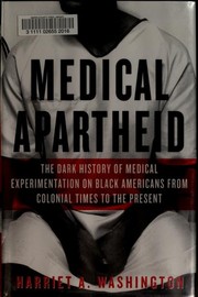 Medical apartheid : the dark history of medical experimentation on Black Americans from colonial times to the present /