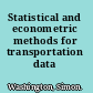 Statistical and econometric methods for transportation data analysis