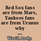 Red Sox fans are from Mars, Yankees fans are from Uranus why Red Sox fans are smarter, funnier, and better looking (in language even Yankees fans can understand) /