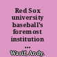 Red Sox university baseball's foremost institution of higher learning /