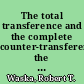 The total transference and the complete counter-transference the Kleinian psychoanalytic approach with more disturbed patients /