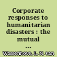 Corporate responses to humanitarian disasters : the mutual benefits of private-humanitarian cooperation /