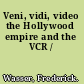 Veni, vidi, video the Hollywood empire and the VCR /