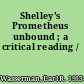 Shelley's Prometheus unbound ; a critical reading /