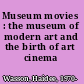 Museum movies : the museum of modern art and the birth of art cinema /