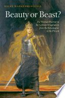 Beauty or beast? the woman warrior in the German imagination from the Renaissance to the present /