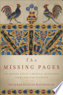 The missing pages : the modern life of a Medieval manuscript, from genocide to justice /
