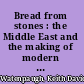 Bread from stones : the Middle East and the making of modern humanitarianism /