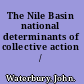 The Nile Basin national determinants of collective action /