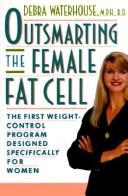 Outsmarting the female fat cell : the first weight-control program designed specifically for women /